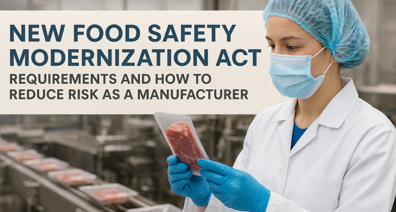 New Food Safety Modernization Act Requirements and How to Reduce Risk as a Manufacturer